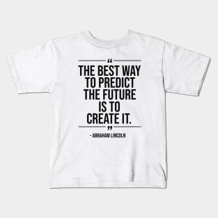 The best way to predict the future is to create it - Abraham Lincoln blackcolor Kids T-Shirt